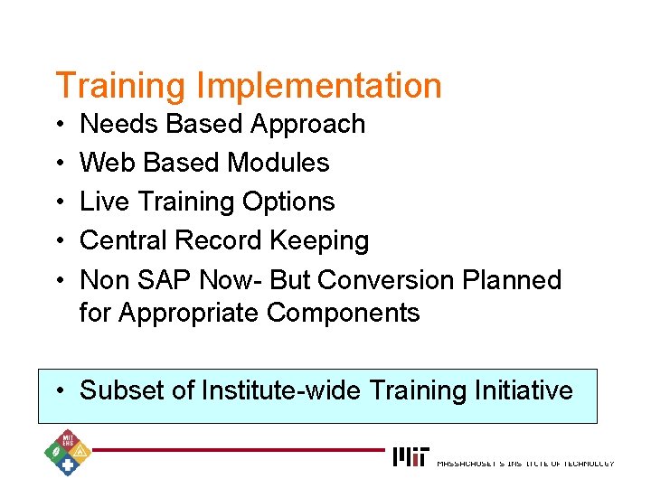 Training Implementation • • • Needs Based Approach Web Based Modules Live Training Options