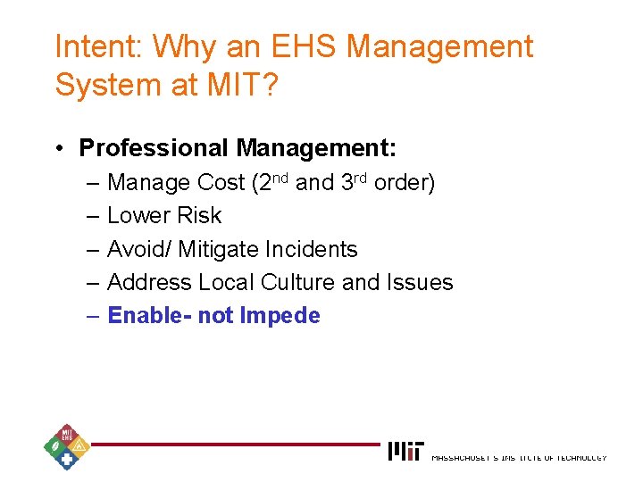 Intent: Why an EHS Management System at MIT? • Professional Management: – Manage Cost