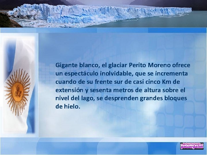 Gigante blanco, el glaciar Perito Moreno ofrece un espectáculo inolvidable, que se incrementa cuando