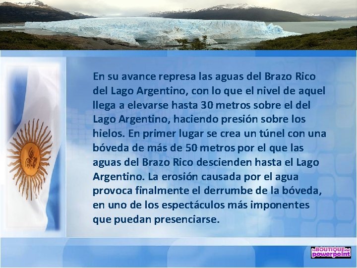 En su avance represa las aguas del Brazo Rico del Lago Argentino, con lo