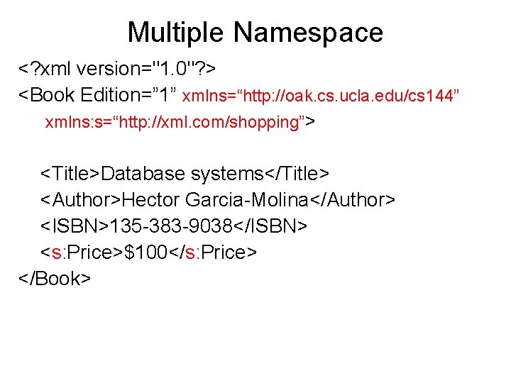 Multiple Namespace <? xml version="1. 0"? > <Book Edition=” 1” xmlns=“http: //oak. cs. ucla.