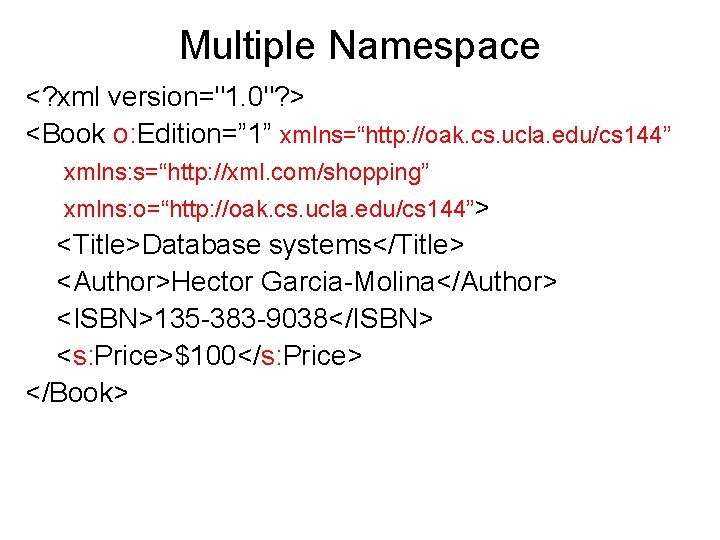 Multiple Namespace <? xml version="1. 0"? > <Book o: Edition=” 1” xmlns=“http: //oak. cs.