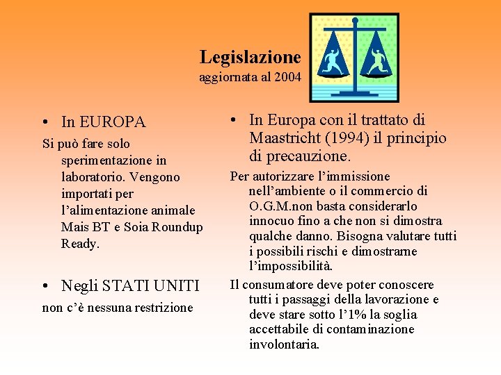 Legislazione aggiornata al 2004 • In EUROPA Si può fare solo sperimentazione in laboratorio.