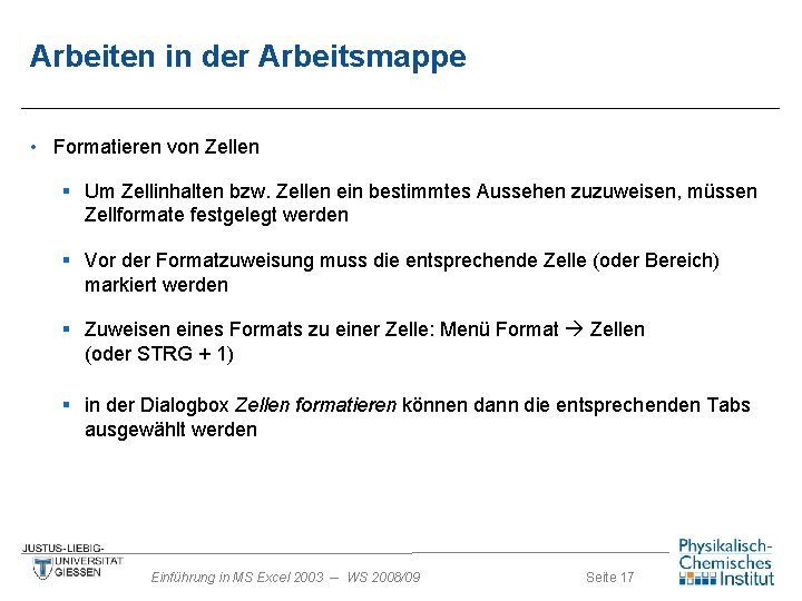 Arbeiten in der Arbeitsmappe • Formatieren von Zellen § Um Zellinhalten bzw. Zellen ein