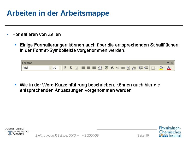 Arbeiten in der Arbeitsmappe • Formatieren von Zellen § Einige Formatierungen können auch über