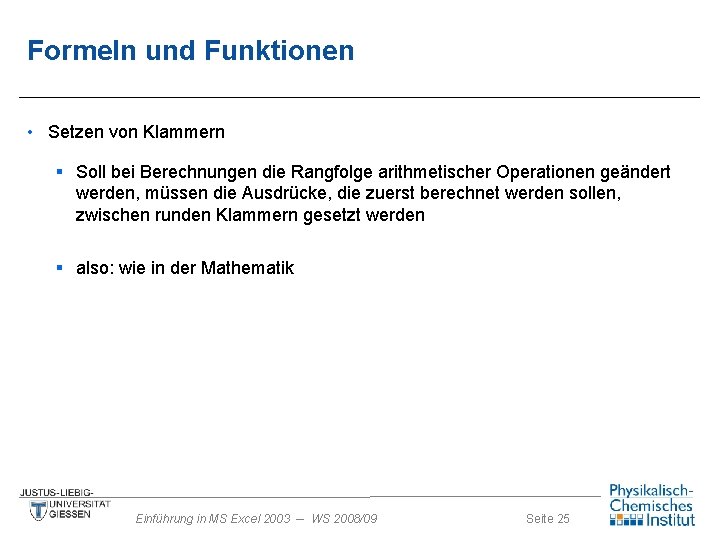 Formeln und Funktionen • Setzen von Klammern § Soll bei Berechnungen die Rangfolge arithmetischer