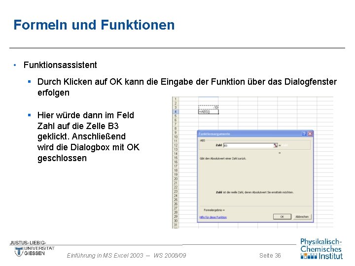 Formeln und Funktionen • Funktionsassistent § Durch Klicken auf OK kann die Eingabe der