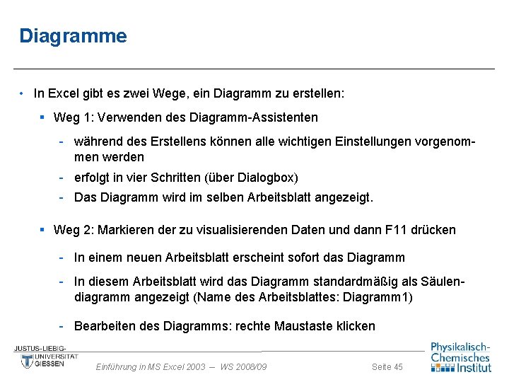 Diagramme • In Excel gibt es zwei Wege, ein Diagramm zu erstellen: § Weg