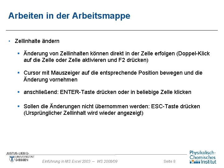 Arbeiten in der Arbeitsmappe • Zellinhalte ändern § Änderung von Zellinhalten können direkt in