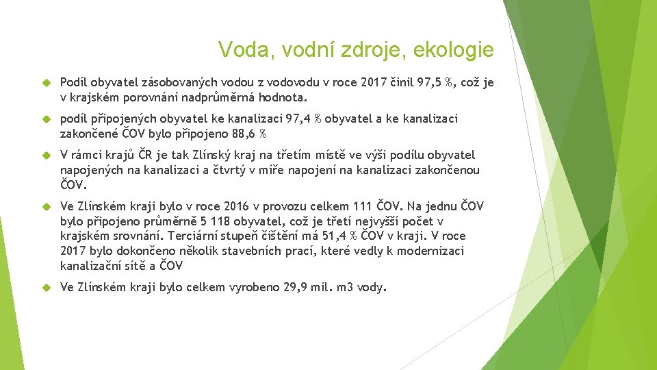 Voda, vodní zdroje, ekologie Podíl obyvatel zásobovaných vodou z vodovodu v roce 2017 činil