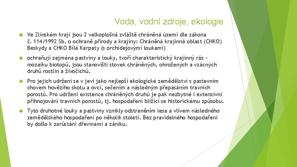 Voda, vodní zdroje, ekologie Ve Zlínském kraji jsou 2 velkoplošná zvláště chráněná území dle