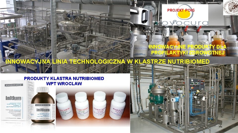 PROJEKT POIG INNOWACYJNE PRODUKTY DLA PROFILAKTYKI ZDROWOTNEJ INNOWACYJNA LINIA TECHNOLOGICZNA W KLASTRZE NUTRIBIOMED PRODUKTY