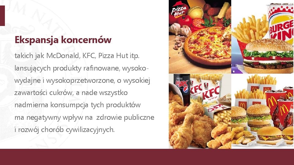 Ekspansja koncernów takich jak Mc. Donald, KFC, Pizza Hut itp. lansujących produkty rafinowane, wysokowydajne