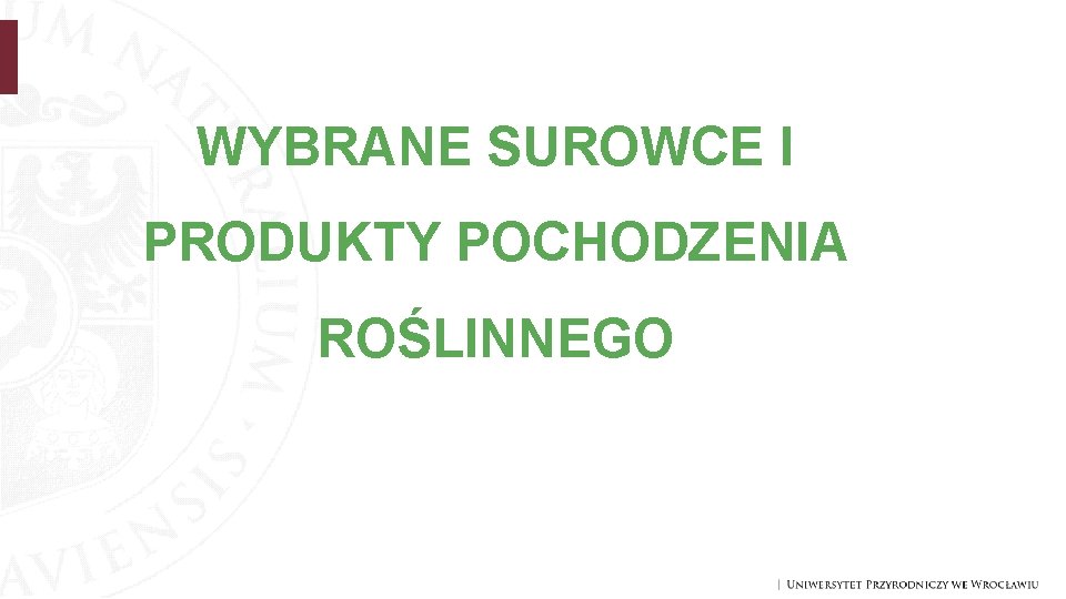 WYBRANE SUROWCE I PRODUKTY POCHODZENIA ROŚLINNEGO 