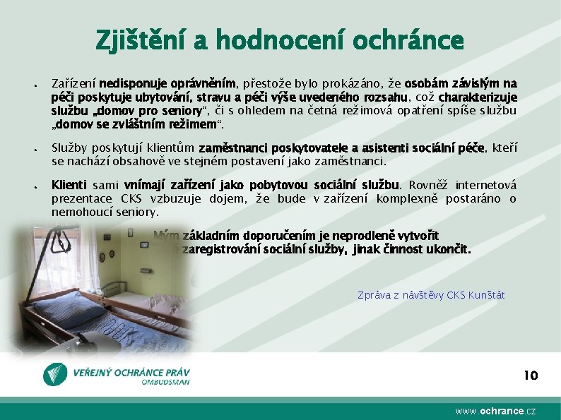 Zjištění a hodnocení ochránce ● ● ● Zařízení nedisponuje oprávněním, přestože bylo prokázáno, že