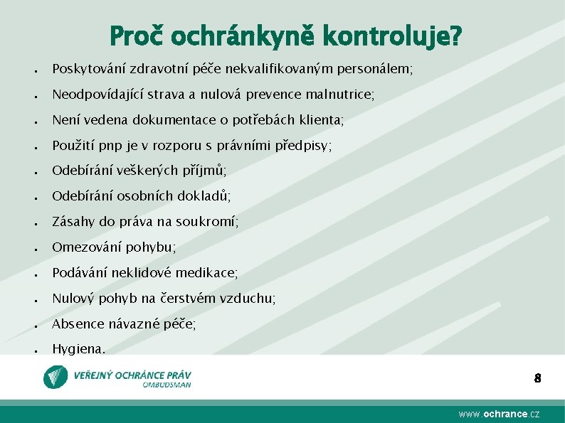 Proč ochránkyně kontroluje? ● Poskytování zdravotní péče nekvalifikovaným personálem; ● Neodpovídající strava a nulová