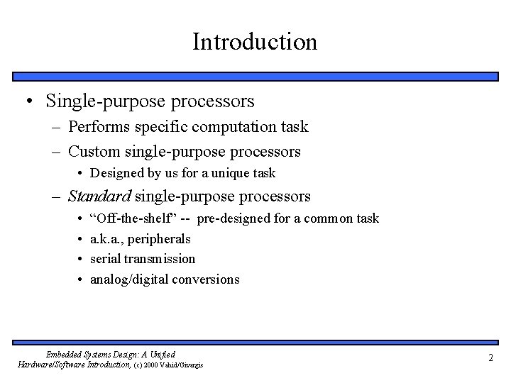 Introduction • Single-purpose processors – Performs specific computation task – Custom single-purpose processors •