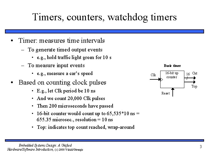 Timers, counters, watchdog timers • Timer: measures time intervals – To generate timed output