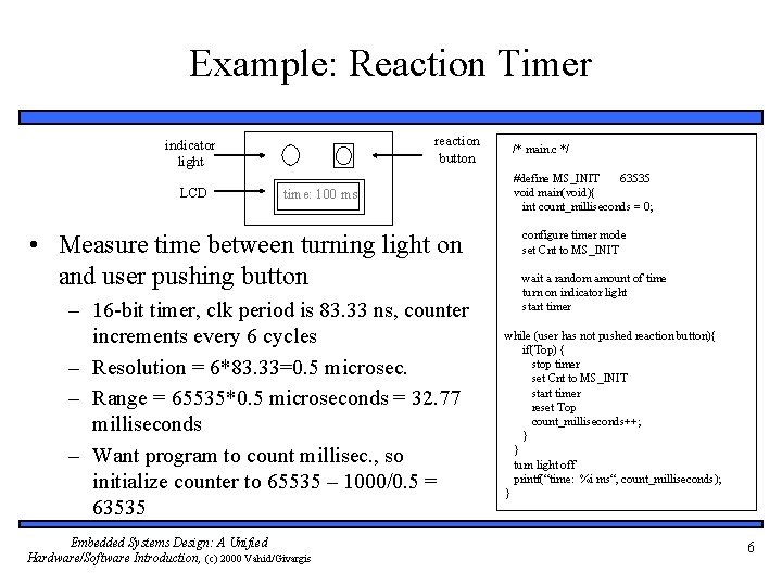 Example: Reaction Timer reaction button indicator light LCD time: 100 ms • Measure time