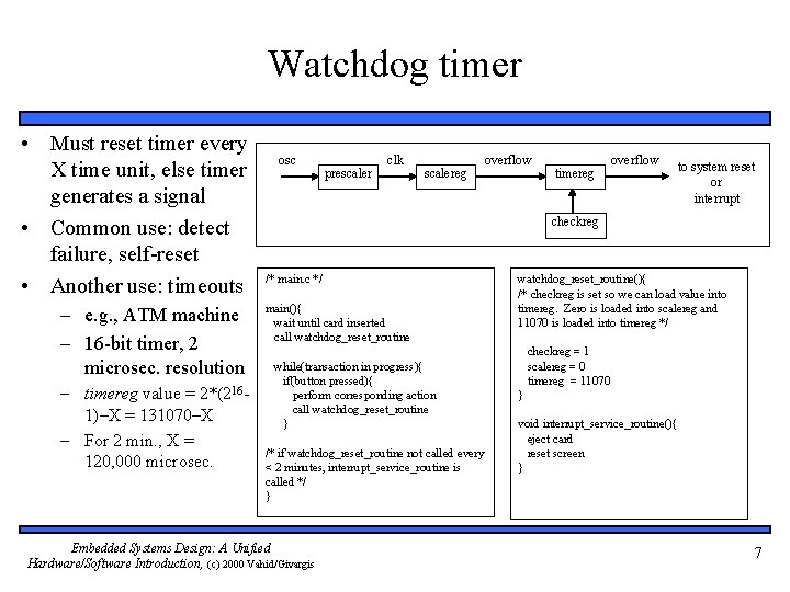 Watchdog timer • Must reset timer every X time unit, else timer generates a