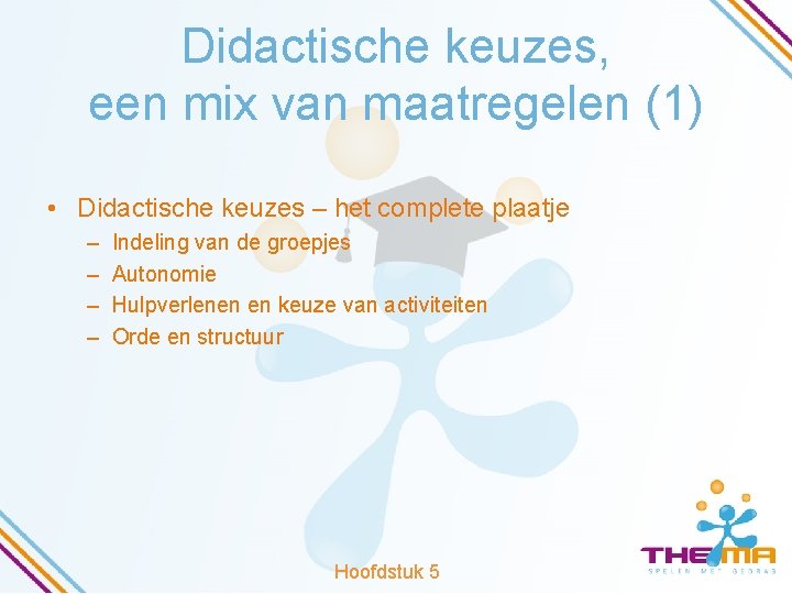 Didactische keuzes, een mix van maatregelen (1) • Didactische keuzes – het complete plaatje