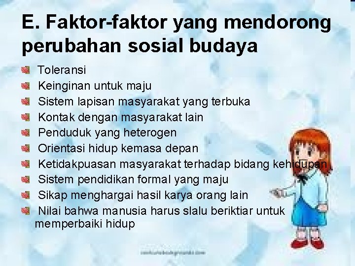 E. Faktor-faktor yang mendorong perubahan sosial budaya Toleransi Keinginan untuk maju Sistem lapisan masyarakat E. Faktor-faktor yang mendorong perubahan sosial budaya Toleransi Keinginan untuk maju Sistem lapisan masyarakat