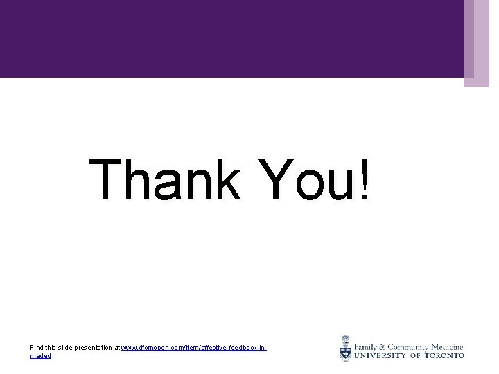 Thank You! Find this slide presentation at www. dfcmopen. com/item/effective-feedback-inmeded 