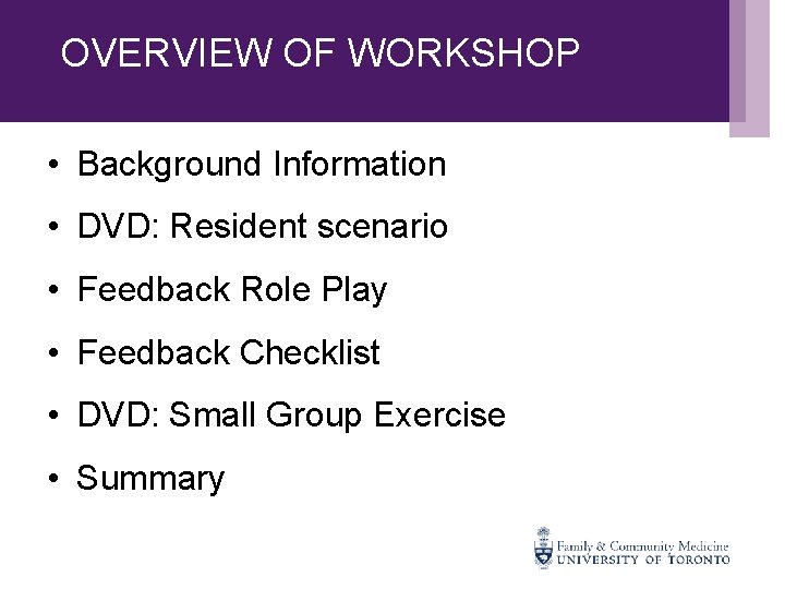 OVERVIEW OF WORKSHOP • Background Information • DVD: Resident scenario • Feedback Role Play