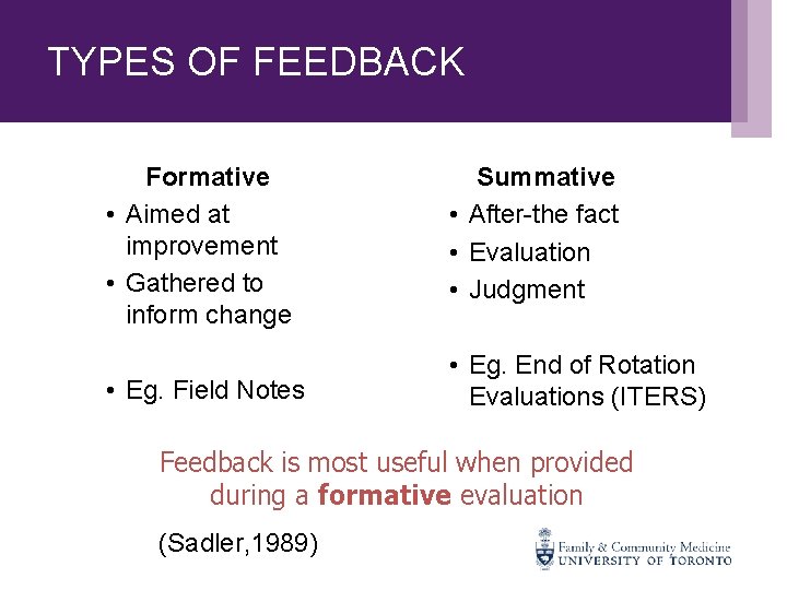 TYPES OF FEEDBACK Formative • Aimed at improvement • Gathered to inform change Summative