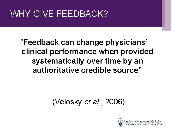 WHY GIVE FEEDBACK? “Feedback can change physicians’ clinical performance when provided systematically over time