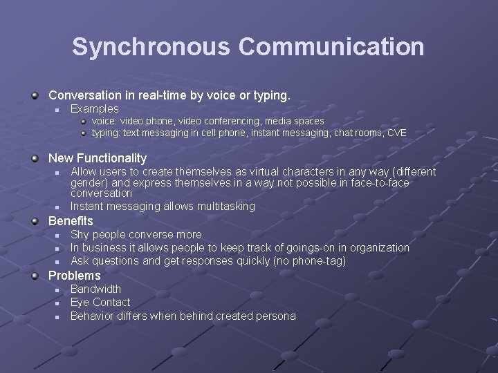Synchronous Communication Conversation in real-time by voice or typing. n Examples voice: video phone,