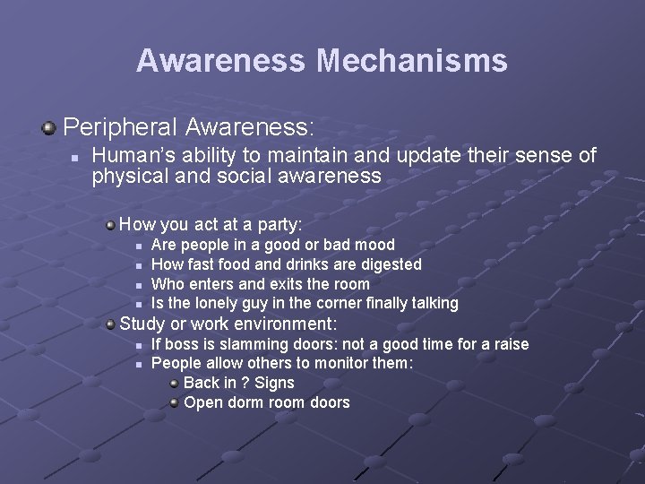Awareness Mechanisms Peripheral Awareness: n Human’s ability to maintain and update their sense of