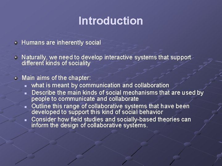 Introduction Humans are inherently social Naturally, we need to develop interactive systems that support