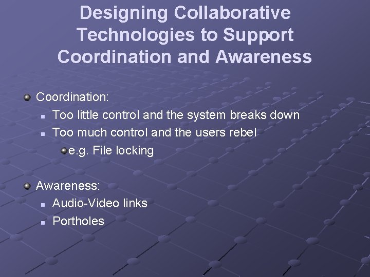 Designing Collaborative Technologies to Support Coordination and Awareness Coordination: n Too little control and