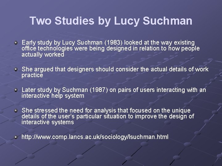Two Studies by Lucy Suchman Early study by Lucy Suchman (1983) looked at the