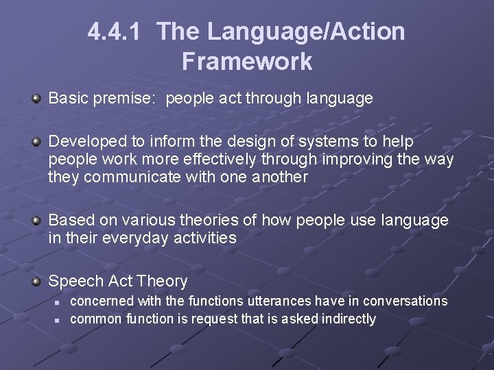 4. 4. 1 The Language/Action Framework Basic premise: people act through language Developed to