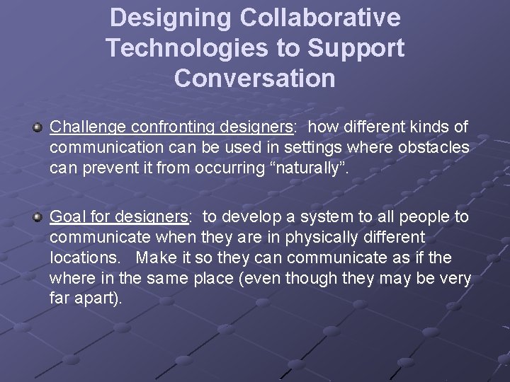Designing Collaborative Technologies to Support Conversation Challenge confronting designers: how different kinds of communication