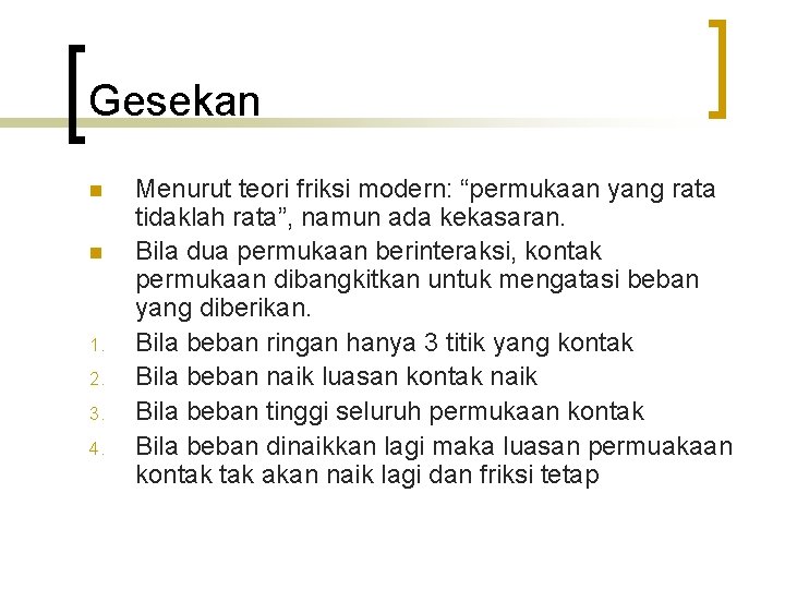 Gesekan n n 1. 2. 3. 4. Menurut teori friksi modern: “permukaan yang rata