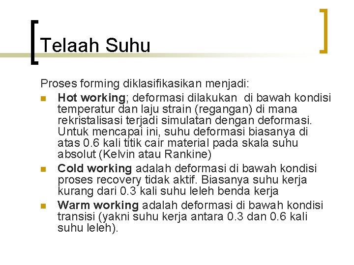 Telaah Suhu Proses forming diklasifikasikan menjadi: n Hot working; deformasi dilakukan di bawah kondisi