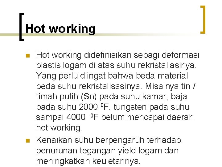 Hot working n n Hot working didefinisikan sebagi deformasi plastis logam di atas suhu