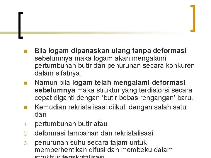 n n n 1. 2. 3. Bila logam dipanaskan ulang tanpa deformasi sebelumnya maka