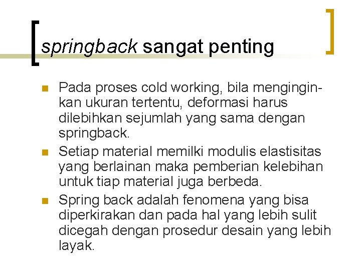 springback sangat penting n n n Pada proses cold working, bila menginginkan ukuran tertentu,