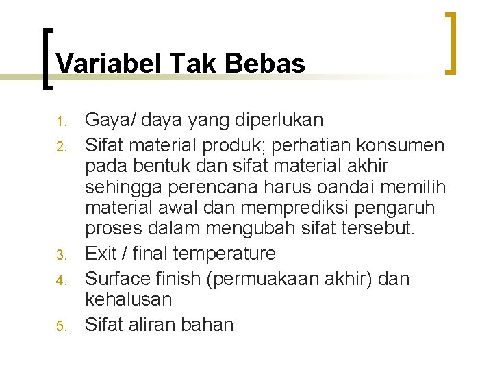 Variabel Tak Bebas 1. 2. 3. 4. 5. Gaya/ daya yang diperlukan Sifat material