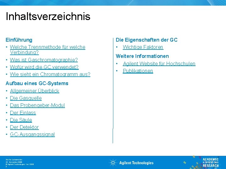 Inhaltsverzeichnis Einführung • Welche Trennmethode für welche Verbindung? • Was ist Gaschromatographie? • Wofür