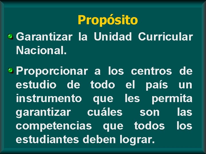 Propósito Garantizar la Unidad Curricular Nacional. Proporcionar a los centros de estudio de todo