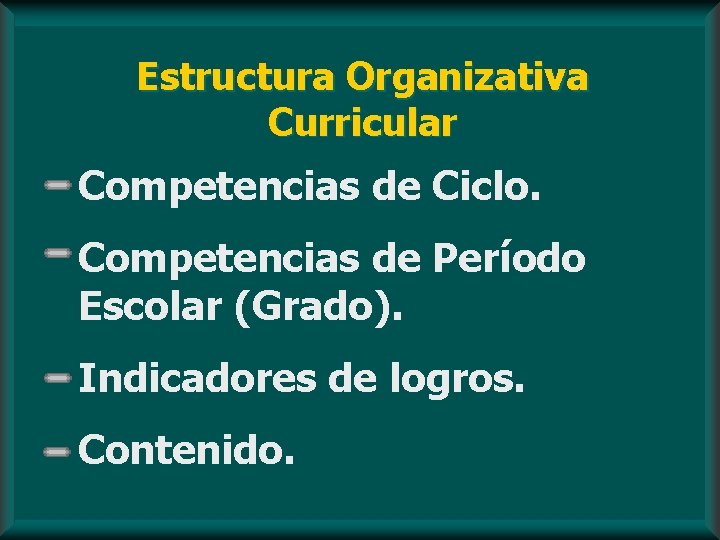 Estructura Organizativa Curricular Competencias de Ciclo. Competencias de Período Escolar (Grado). Indicadores de logros.