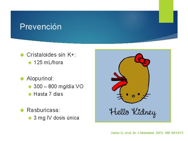 Prevención Cristaloides sin K+: 125 m. L/hora Alopurinol: 300 – 800 mg/día VO Hasta