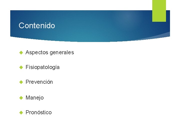 Contenido Aspectos generales Fisiopatología Prevención Manejo Pronóstico 