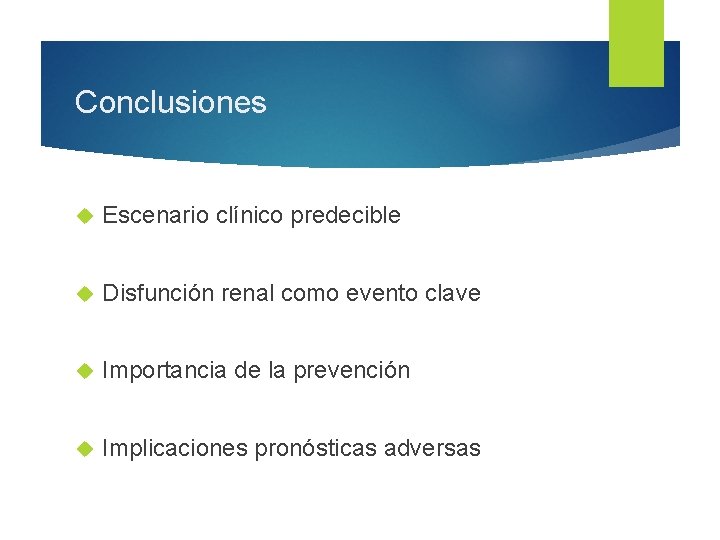 Conclusiones Escenario clínico predecible Disfunción renal como evento clave Importancia de la prevención Implicaciones