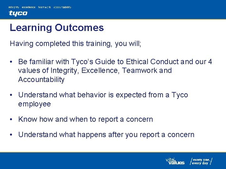 Learning Outcomes Having completed this training, you will; • Be familiar with Tyco’s Guide